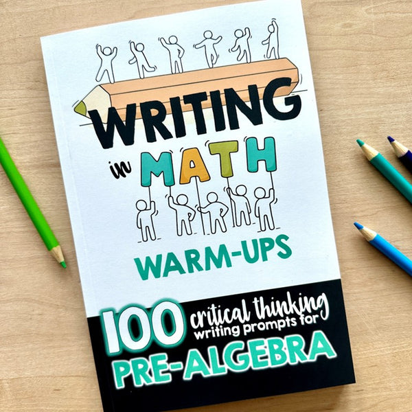 Pre-Algebra Writing Workbook - 100 Critical Thinking Middle School Math Warm-Up Prompts
